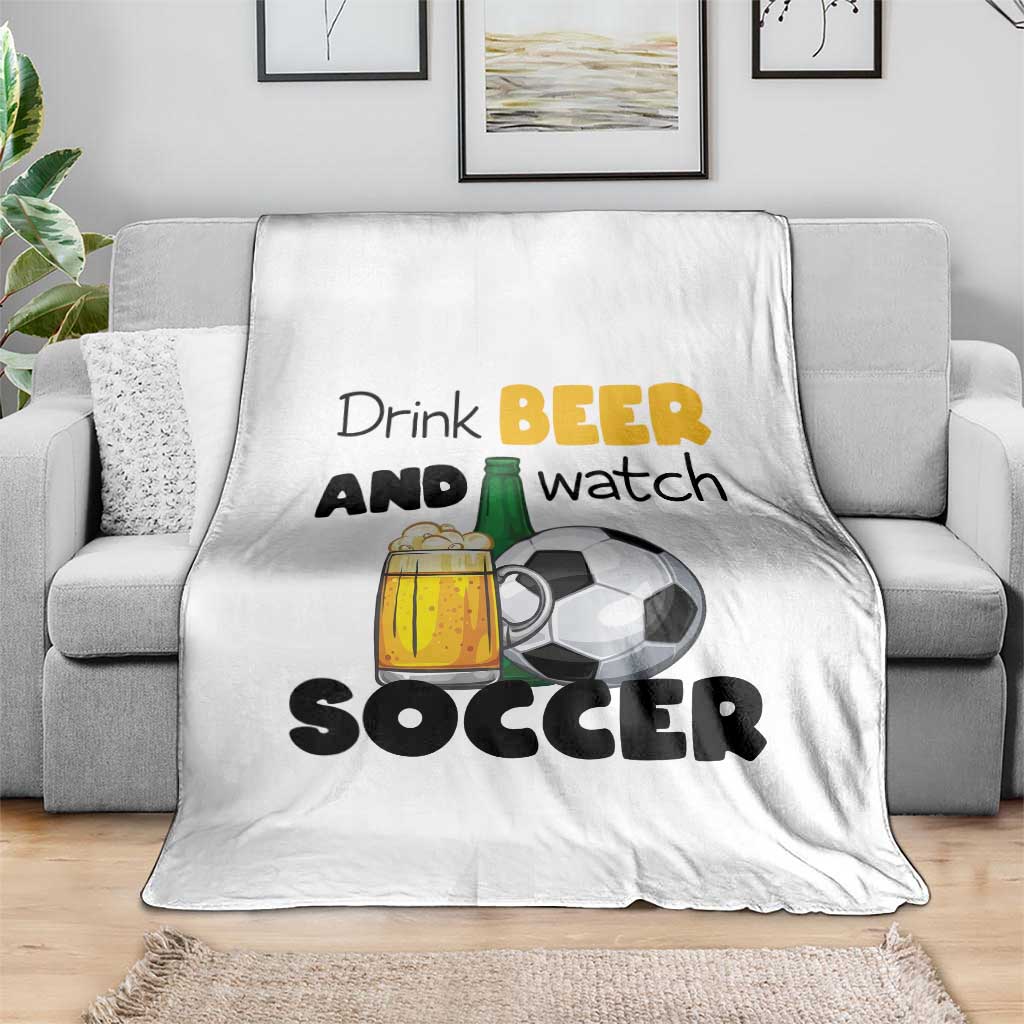 Drink Beer And Watch Soccer Throw Blanket Funny Drinking Lover TS12 Print Your Wear