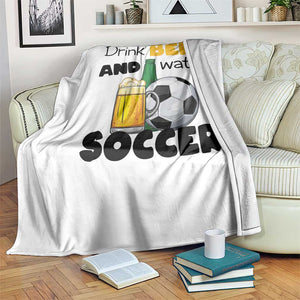 Drink Beer And Watch Soccer Throw Blanket Funny Drinking Lover TS12 Print Your Wear