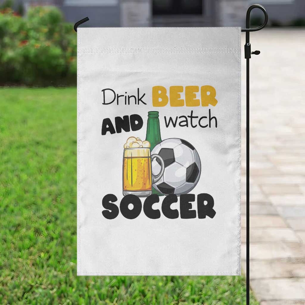 Drink Beer And Watch Soccer Garden Flag Funny Drinking Lover TS12 Print Your Wear