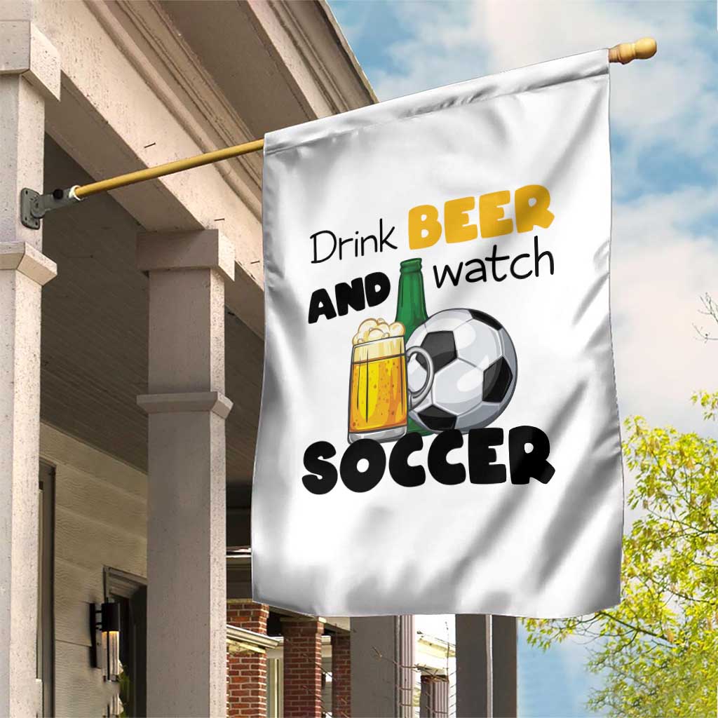 Drink Beer And Watch Soccer Garden Flag Funny Drinking Lover TS12 Print Your Wear
