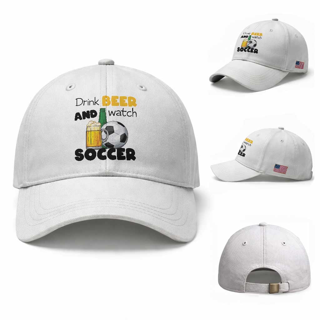 Drink Beer And Watch Soccer Baseball Cap Funny Drinking Lover TS12 Baseball Cap Universal Fit White Print Your Wear