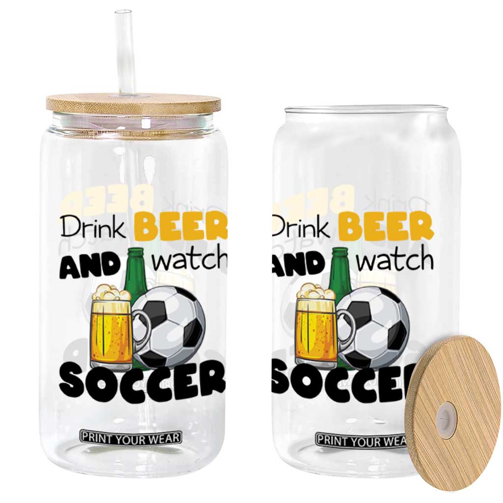 Drink Beer And Watch Soccer Glass Can Funny Drinking Lover TS12 Print Your Wear