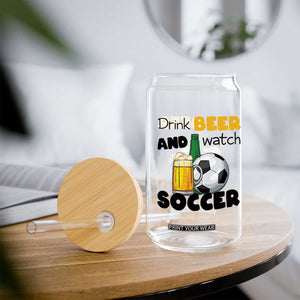 Drink Beer And Watch Soccer Glass Can Funny Drinking Lover TS12 Print Your Wear