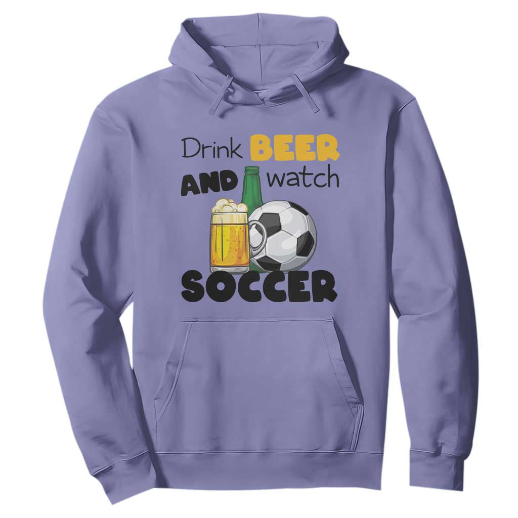 Drink Beer And Watch Soccer Hoodie Funny Drinking Lover TS12 Violet Print Your Wear