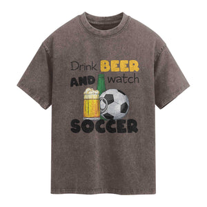 Drink Beer And Watch Soccer Washed Cotton T-Shirt Funny Drinking Lover