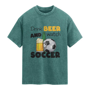 Drink Beer And Watch Soccer Washed Cotton T-Shirt Funny Drinking Lover