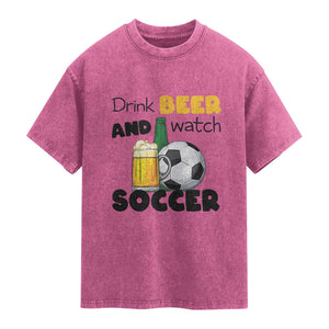 Drink Beer And Watch Soccer Washed Cotton T-Shirt Funny Drinking Lover