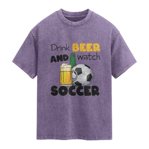 Drink Beer And Watch Soccer Washed Cotton T-Shirt Funny Drinking Lover