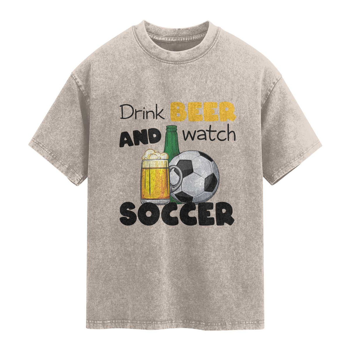 Drink Beer And Watch Soccer Washed Cotton T-Shirt Funny Drinking Lover