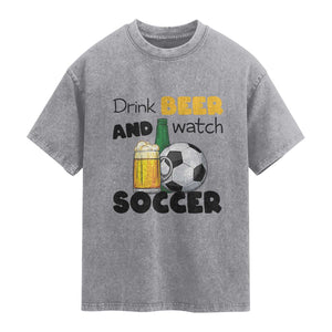 Drink Beer And Watch Soccer Washed Cotton T-Shirt Funny Drinking Lover