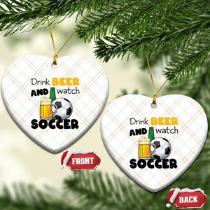 Drink Beer And Watch Soccer Ceramic Ornament Funny Drinking Lover TS12 Print Your Wear