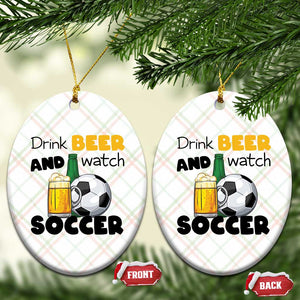 Drink Beer And Watch Soccer Ceramic Ornament Funny Drinking Lover TS12 Print Your Wear