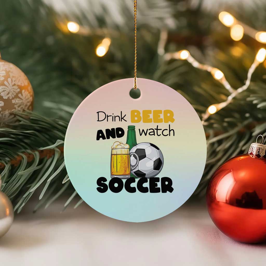 Drink Beer And Watch Soccer Ceramic Ornament Funny Drinking Lover TS12 1pc Pastel Print Your Wear