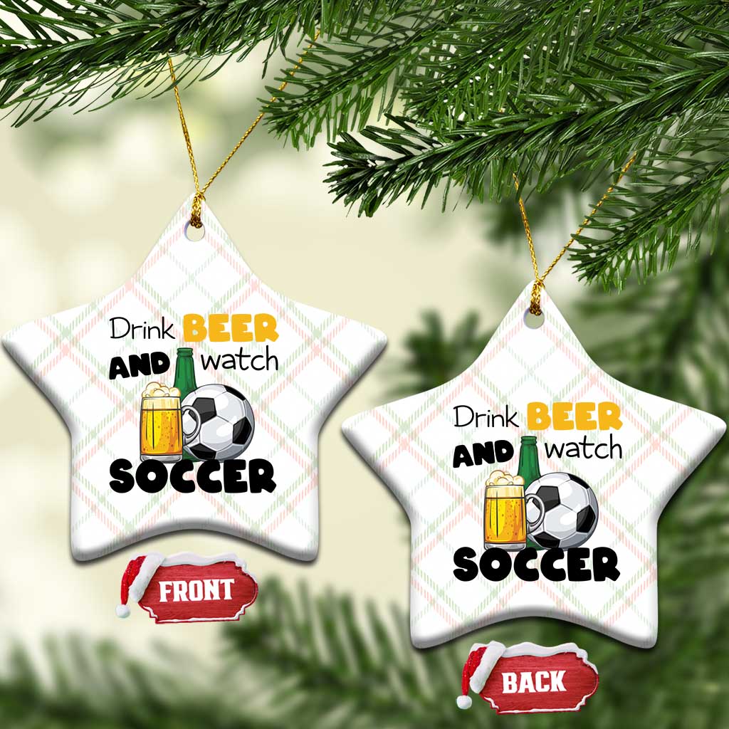 Drink Beer And Watch Soccer Ceramic Ornament Funny Drinking Lover TS12 Print Your Wear