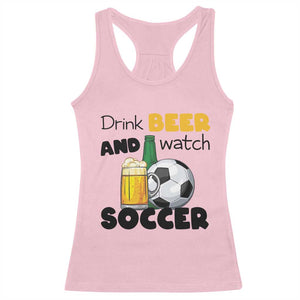 Drink Beer And Watch Soccer Racerback Tank Top Funny Drinking Lover TS12 Light Pink Print Your Wear
