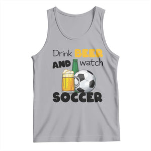 Drink Beer And Watch Soccer Tank Top Funny Drinking Lover TS12 Athletic Heather Print Your Wear