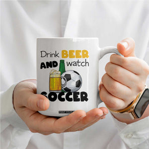 Drink Beer And Watch Soccer Coffee Mug Funny Drinking Lover TS12 Print Your Wear