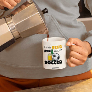 Drink Beer And Watch Soccer Coffee Mug Funny Drinking Lover TS12 Print Your Wear