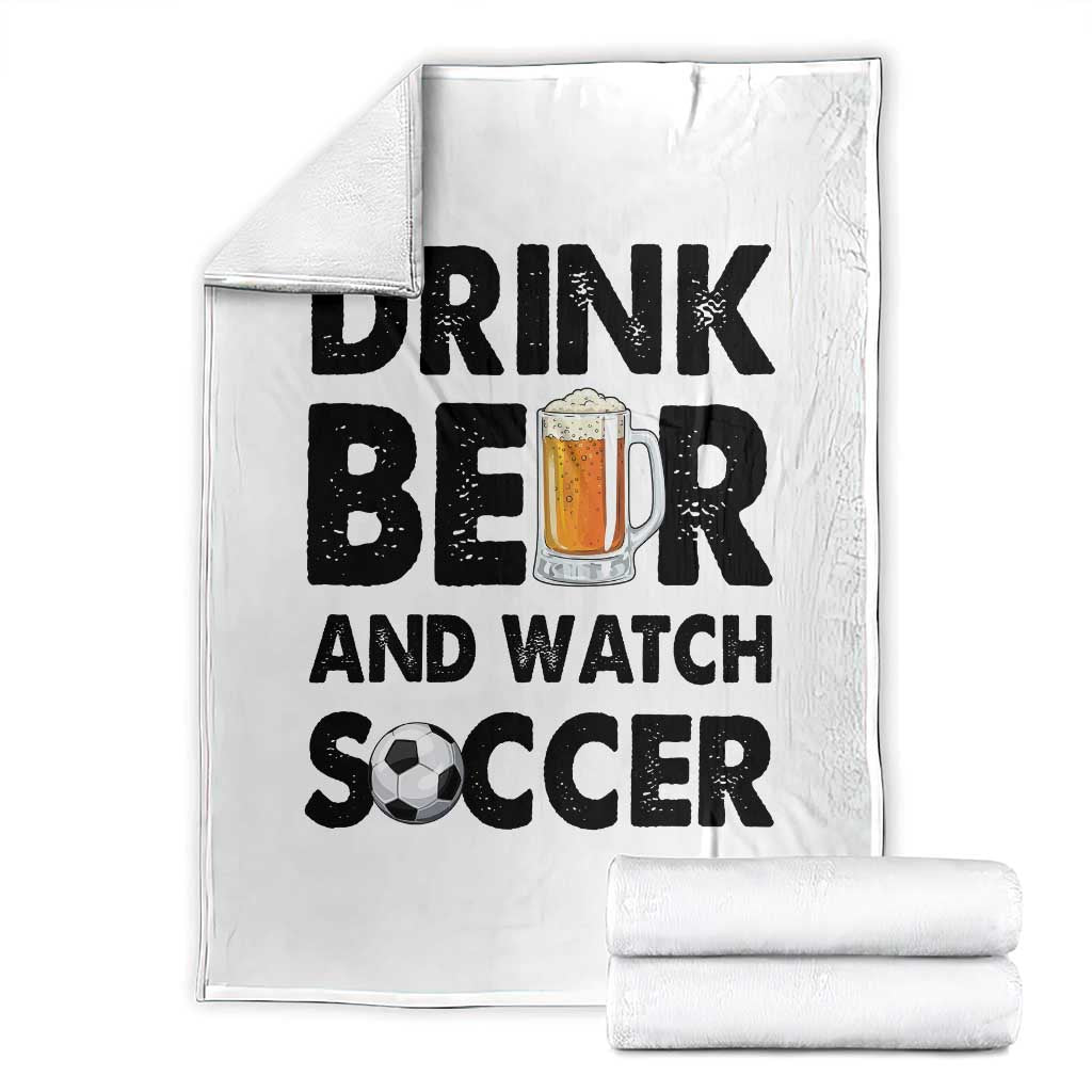 Drink Beer And Watch Soccer Throw Blanket Funny Beer Lover TS12 White Print Your Wear