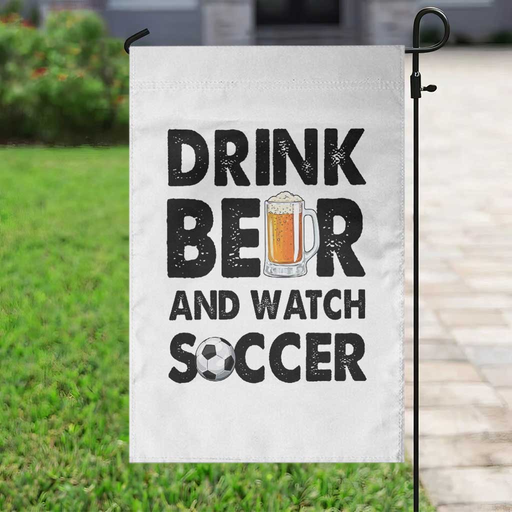 Drink Beer And Watch Soccer Garden Flag Funny Beer Lover TS12 Print Your Wear