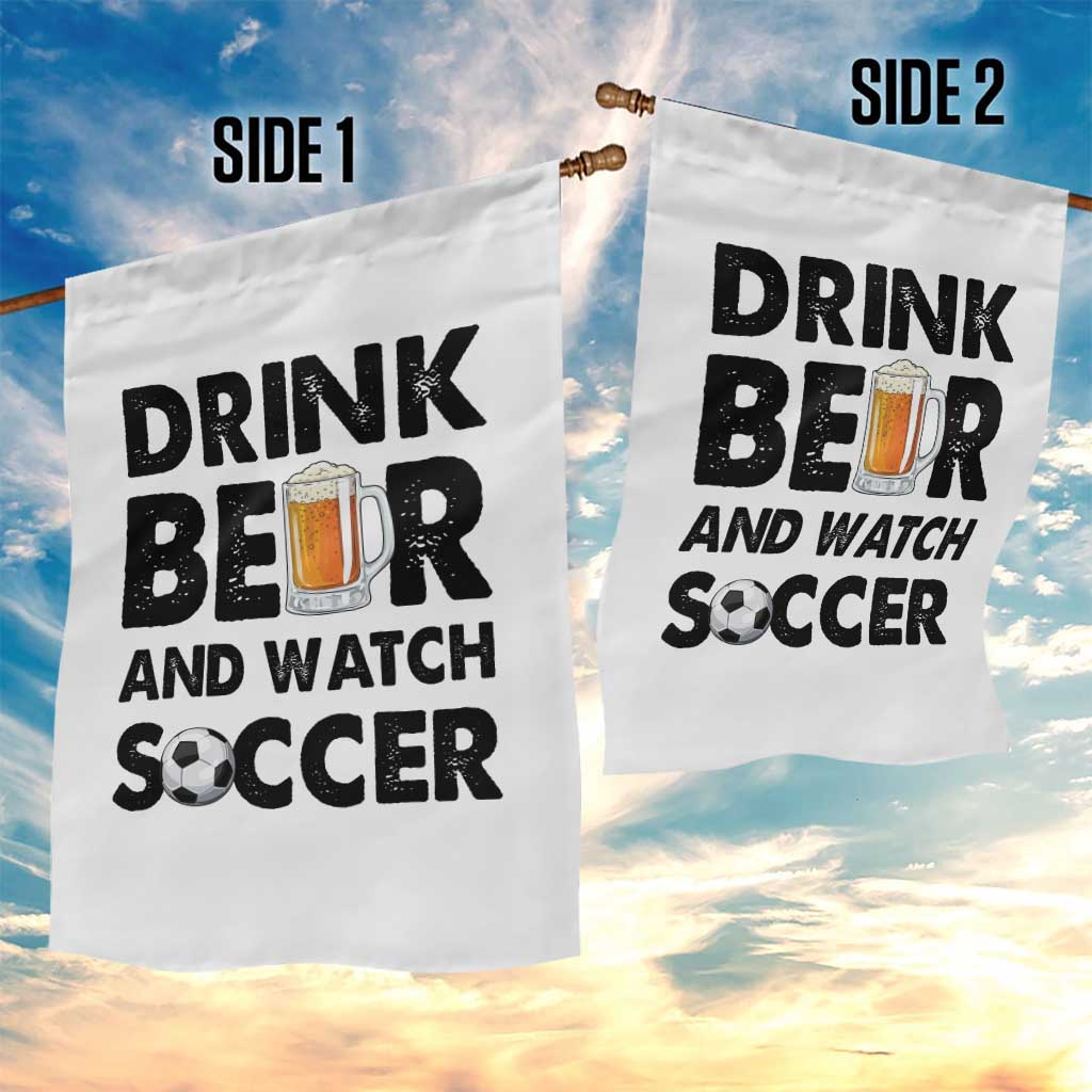 Drink Beer And Watch Soccer Garden Flag Funny Beer Lover TS12 Print Your Wear