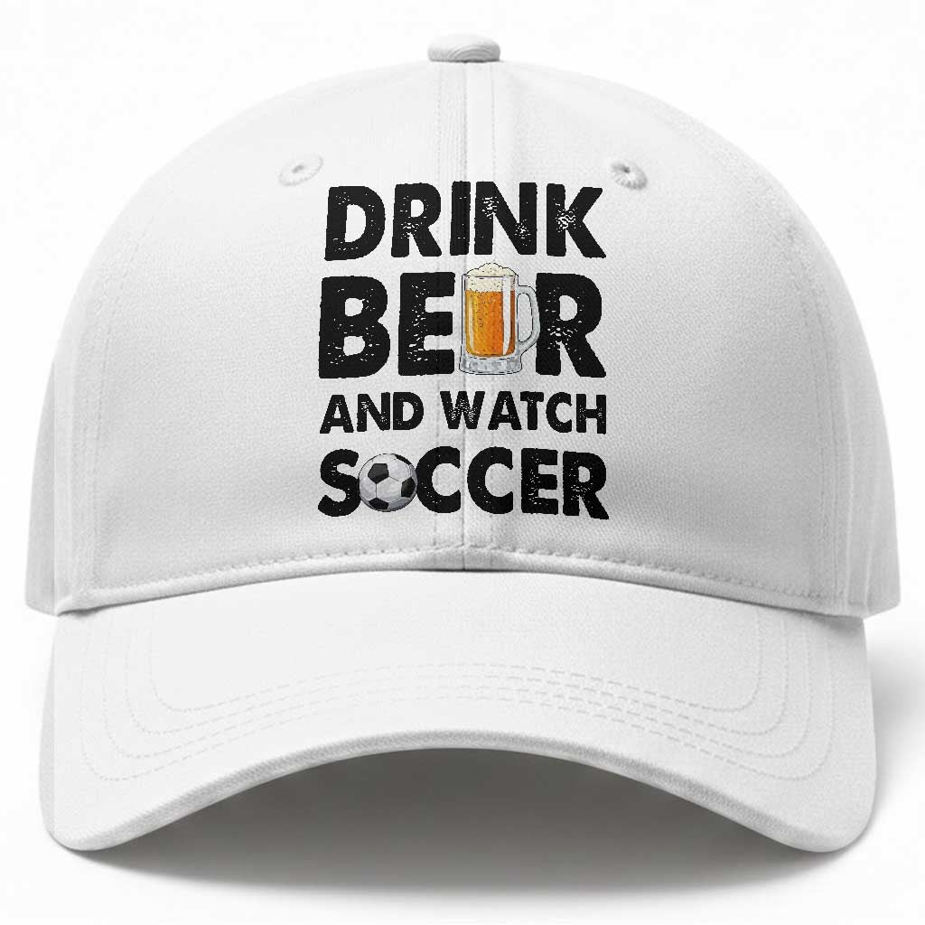 Drink Beer And Watch Soccer Baseball Cap Funny Beer Lover TS12 Print Your Wear