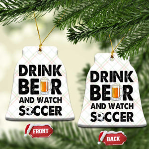 Drink Beer And Watch Soccer Ceramic Ornament Funny Beer Lover TS12 Print Your Wear