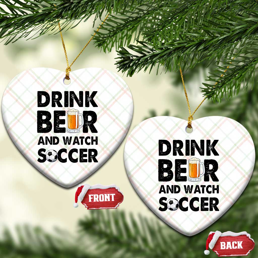 Drink Beer And Watch Soccer Ceramic Ornament Funny Beer Lover TS12 Print Your Wear
