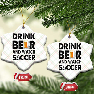 Drink Beer And Watch Soccer Ceramic Ornament Funny Beer Lover TS12 Print Your Wear