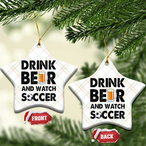 Drink Beer And Watch Soccer Ceramic Ornament Funny Beer Lover TS12 Print Your Wear