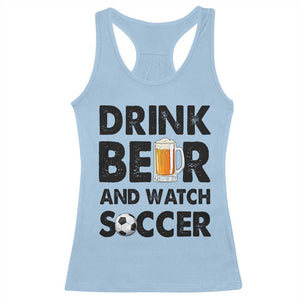 Drink Beer And Watch Soccer Racerback Tank Top Funny Beer Lover TS12 Light Blue Print Your Wear