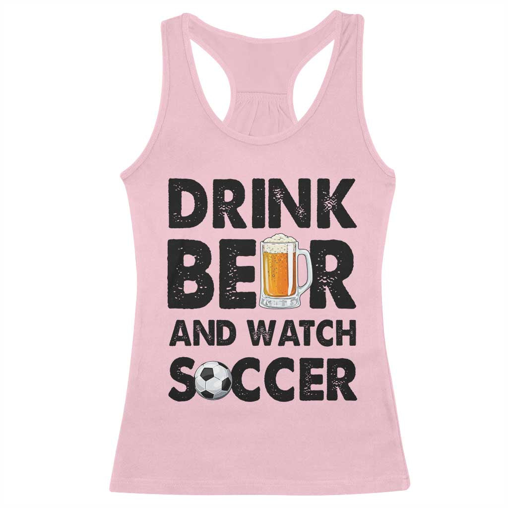 Drink Beer And Watch Soccer Racerback Tank Top Funny Beer Lover TS12 Light Pink Print Your Wear