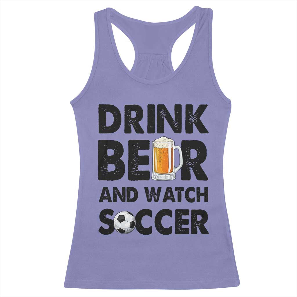 Drink Beer And Watch Soccer Racerback Tank Top Funny Beer Lover TS12 Violet Print Your Wear