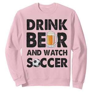 Drink Beer And Watch Soccer Sweatshirt Funny Beer Lover TS12 Light Pink Print Your Wear