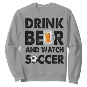Drink Beer And Watch Soccer Sweatshirt Funny Beer Lover TS12 Sport Gray Print Your Wear