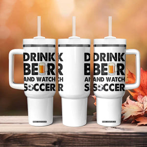 Drink Beer And Watch Soccer Tumbler With Handle Funny Beer Lover TS12 Print Your Wear