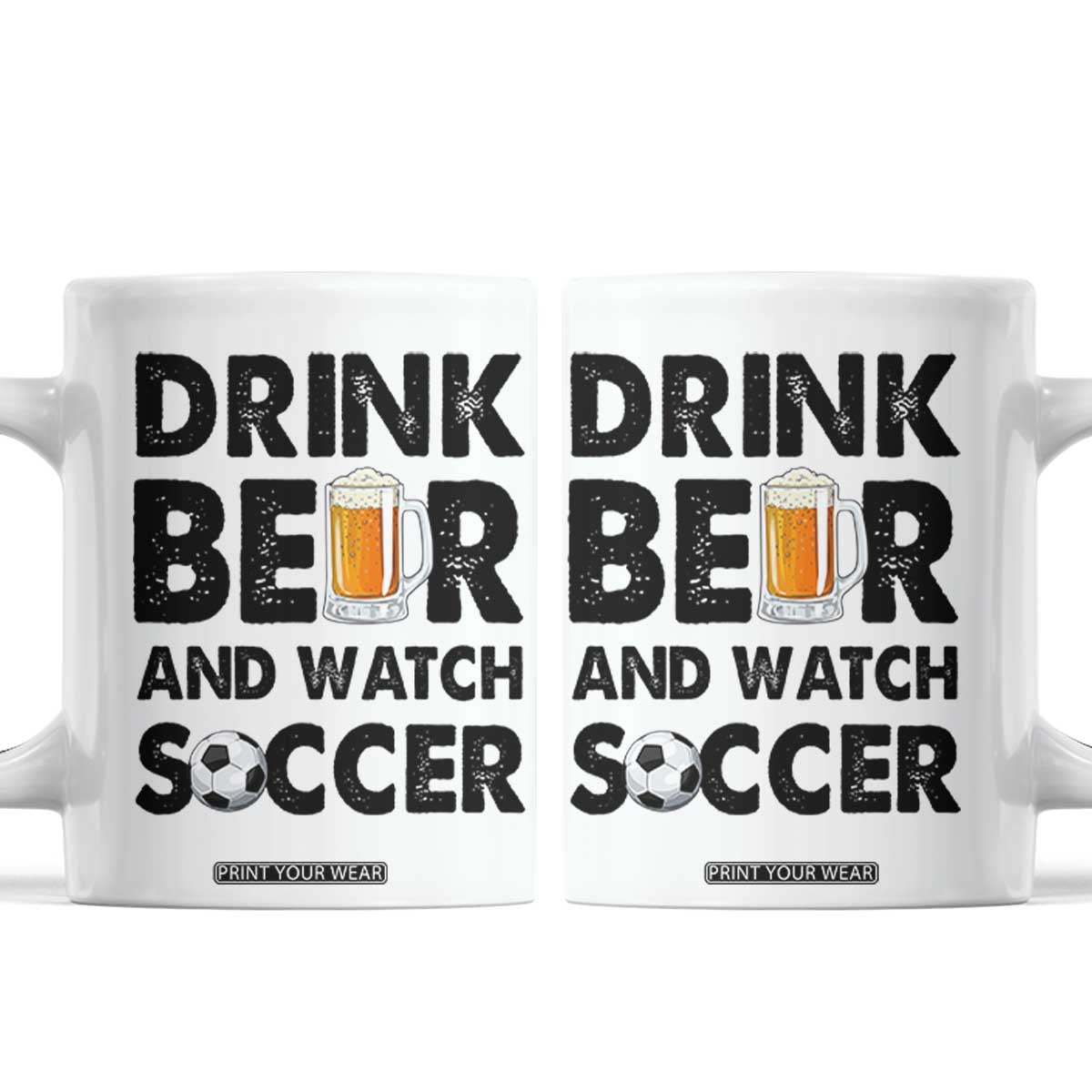 Drink Beer And Watch Soccer Coffee Mug Funny Beer Lover TS12 White Print Your Wear