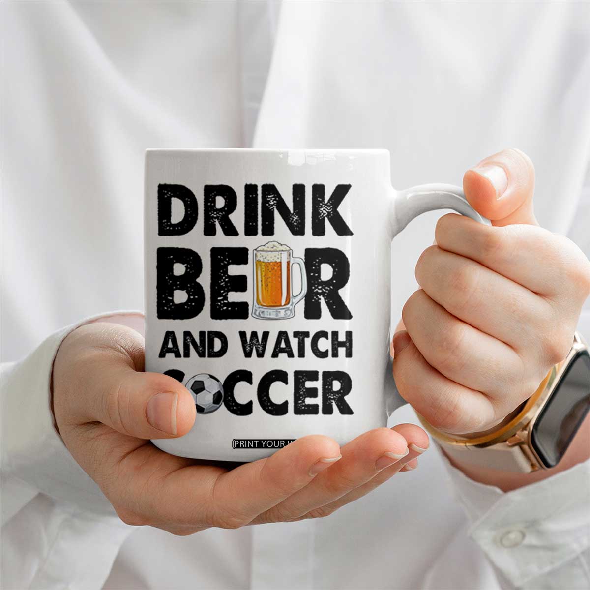 Drink Beer And Watch Soccer Coffee Mug Funny Beer Lover TS12 Print Your Wear