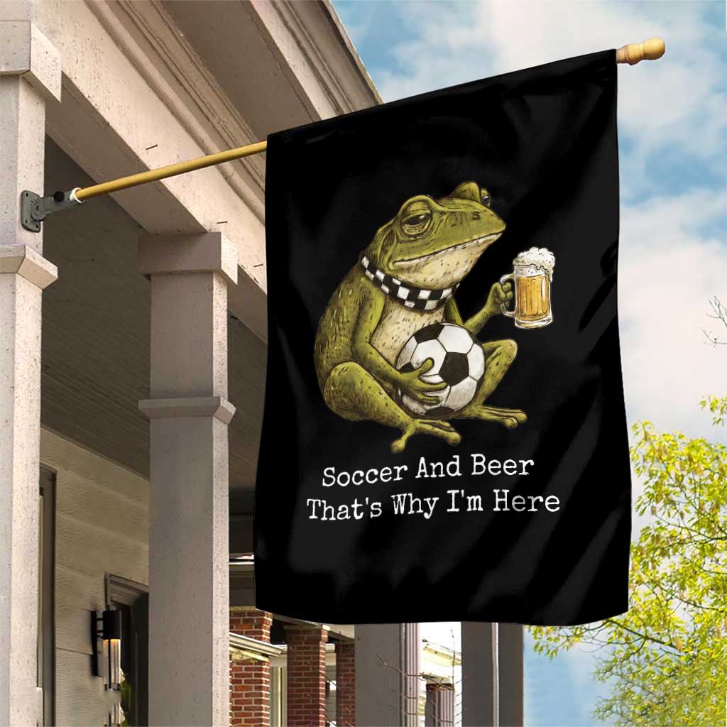 Funny Frog Lover Garden Flag Soccer And Beer That Is Why I Am Here TS12 Print Your Wear