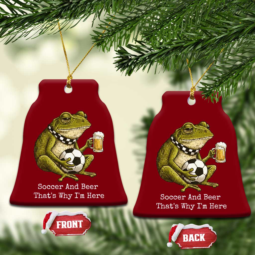 Funny Frog Lover Ceramic Ornament Soccer And Beer That Is Why I Am Here TS12 Print Your Wear
