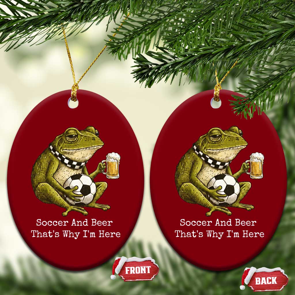 Funny Frog Lover Ceramic Ornament Soccer And Beer That Is Why I Am Here TS12 Print Your Wear