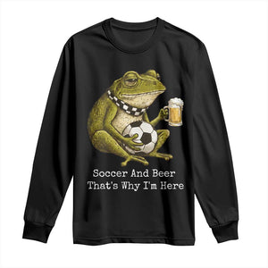 Funny Frog Lover Long Sleeve Shirt Soccer And Beer That Is Why I Am Here TS12 Black Print Your Wear