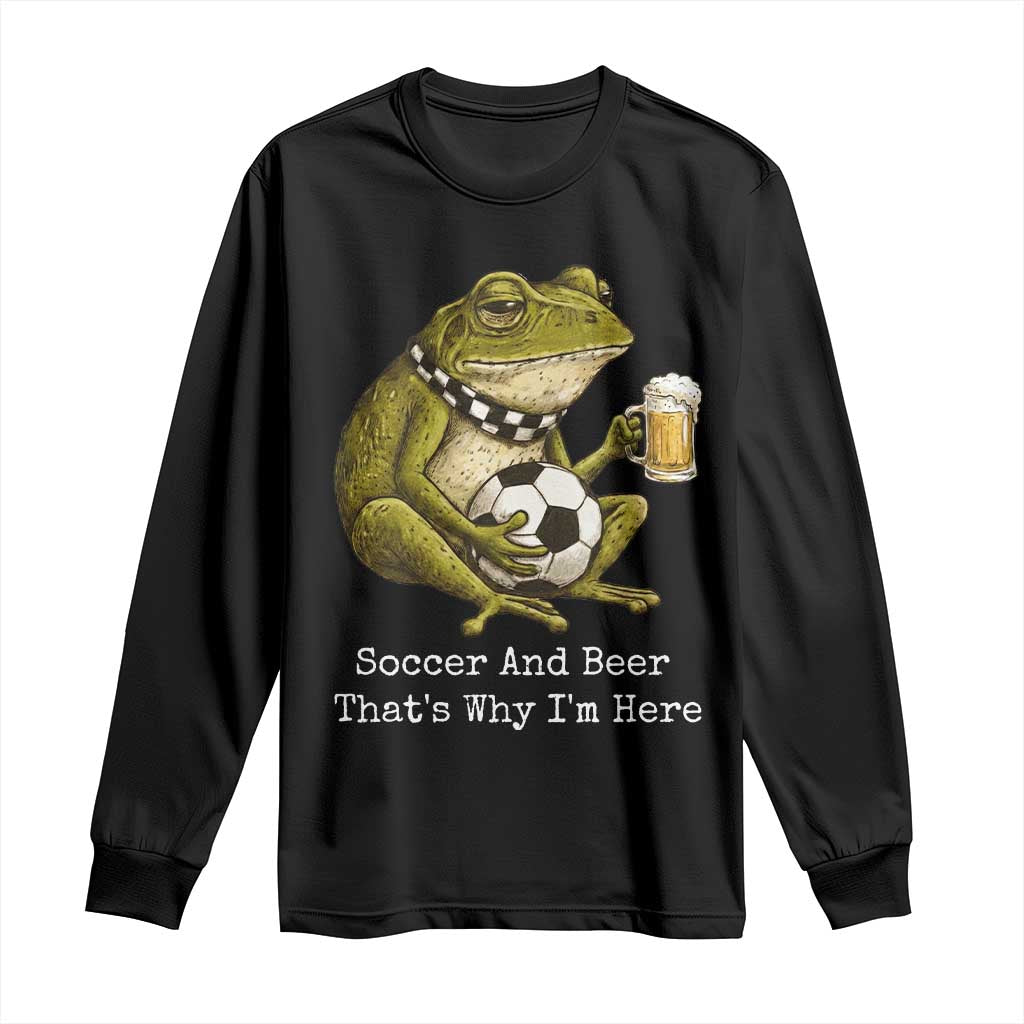Funny Frog Lover Long Sleeve Shirt Soccer And Beer That Is Why I Am Here TS12 Black Print Your Wear