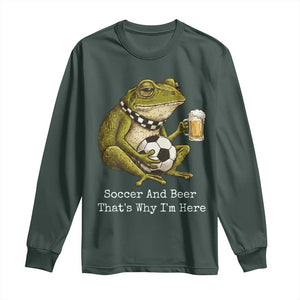 Funny Frog Lover Long Sleeve Shirt Soccer And Beer That Is Why I Am Here TS12 Dark Forest Green Print Your Wear