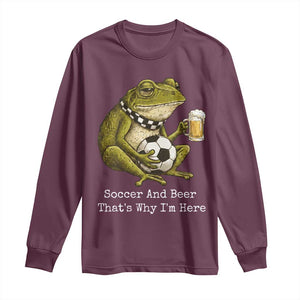 Funny Frog Lover Long Sleeve Shirt Soccer And Beer That Is Why I Am Here TS12 Maroon Print Your Wear