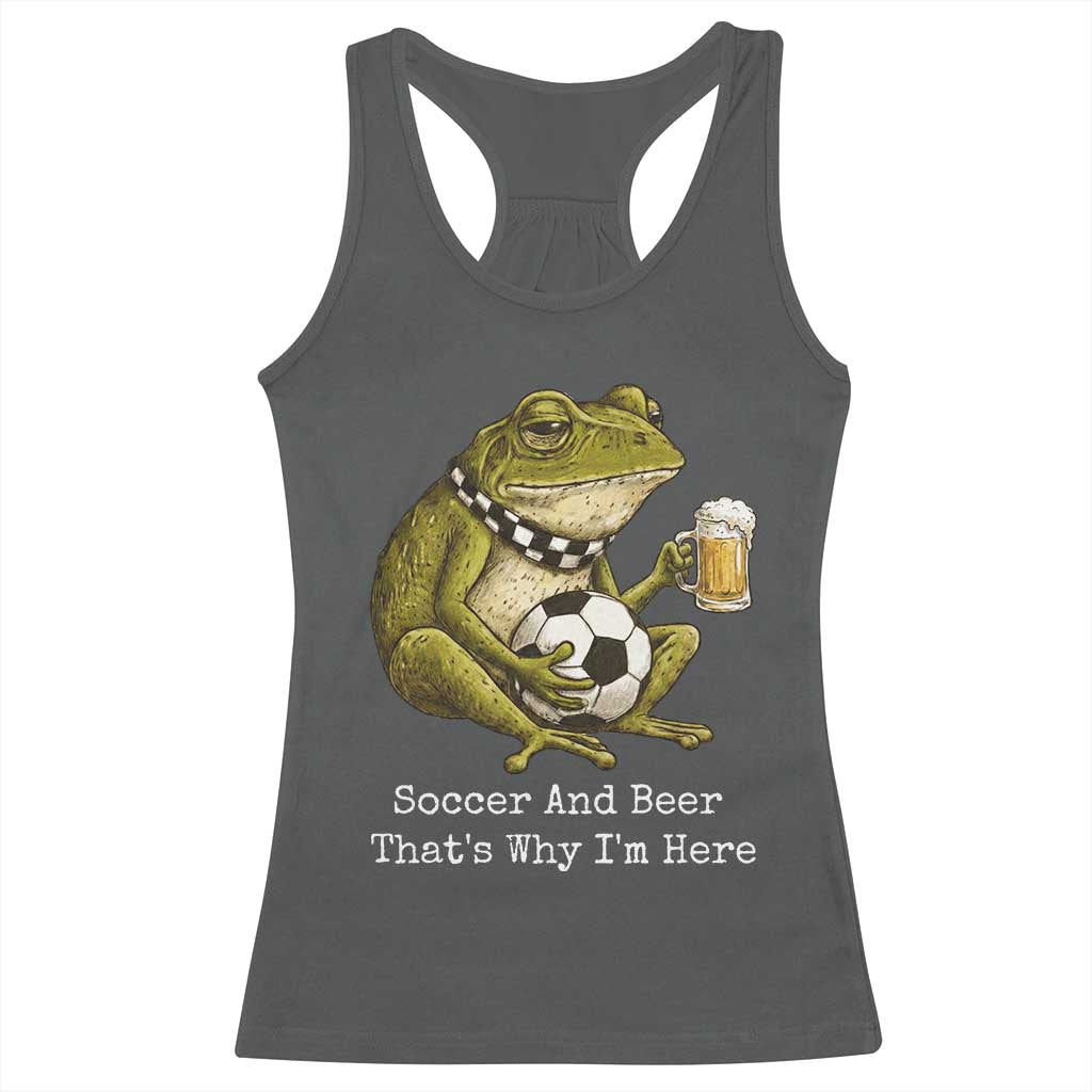 Funny Frog Lover Racerback Tank Top Soccer And Beer That Is Why I Am Here TS12 Dark Heather Print Your Wear
