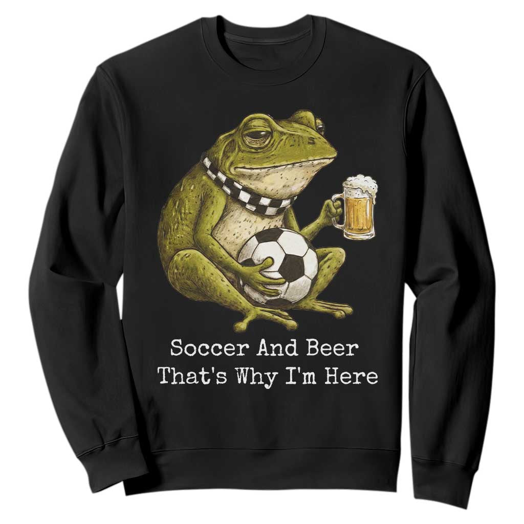 Funny Frog Lover Sweatshirt Soccer And Beer That Is Why I Am Here TS12 Black Print Your Wear