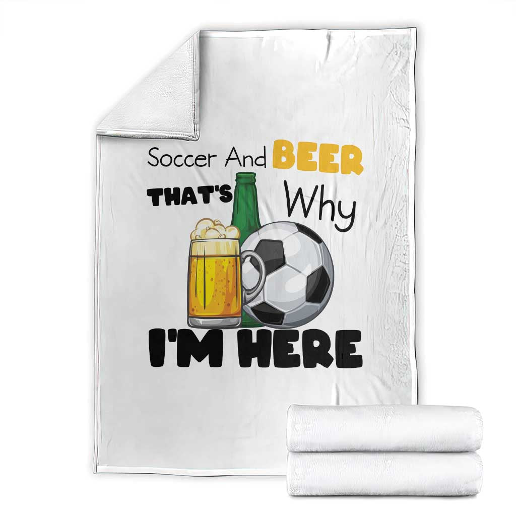 Soccer And Beer That Is Why I Am Here Throw Blanket Funny Drinking Lover TS12 White Print Your Wear