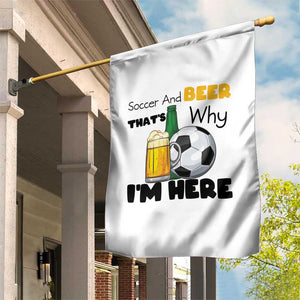 Soccer And Beer That Is Why I Am Here Garden Flag Funny Drinking Lover TS12 Print Your Wear