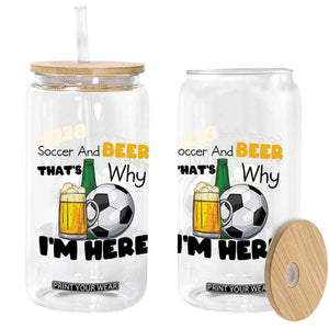 Soccer And Beer That Is Why I Am Here Glass Can Funny Drinking Lover TS12 Print Your Wear